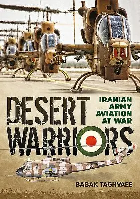 Războinicii deșertului: Aviația armatei iraniene în război - Desert Warriors: Iranian Army Aviation at War