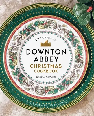 Cartea oficială de bucate de Crăciun Downton Abbey - The Official Downton Abbey Christmas Cookbook