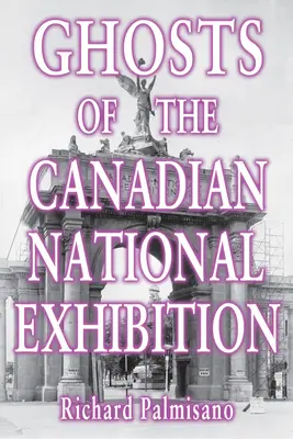 Fantomele Expoziției Naționale Canadiene - Ghosts of the Canadian National Exhibition