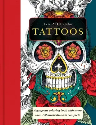 Tatuaje: Cărți superbe de colorat cu mai mult de 120 de ilustrații de completat - Tattoos: Gorgeous Coloring Books with More Than 120 Illustrations to Complete