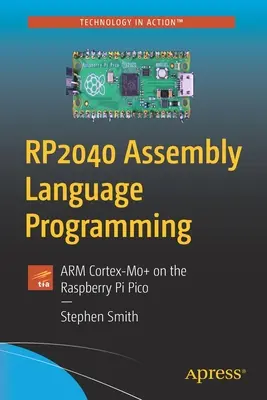 Programarea limbajului de asamblare RP2040: ARM Cortex-M0+ pe Raspberry Pi Pico - RP2040 Assembly Language Programming: ARM Cortex-M0+ on the Raspberry Pi Pico