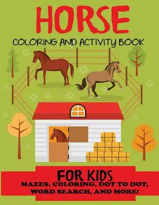 Cai de colorat și carte de activități pentru copii: Labirinturi, colorat, punct la punct, căutare de cuvinte și multe altele!, copii 4-8, 8-12 - Horse Coloring and Activity Book for Kids: Mazes, Coloring, Dot to Dot, Word Search, and More!, Kids 4-8, 8-12