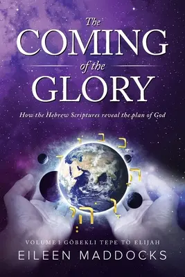 Venirea gloriei: Cum dezvăluie Scripturile ebraice planul lui Dumnezeu - The Coming of the Glory: How the Hebrew Scriptures Reveal the Plan of God
