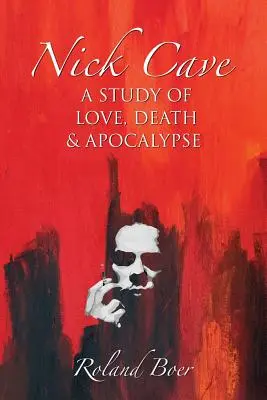 Nick Cave: Un studiu al iubirii, morții și apocalipsei - Nick Cave: A Study of Love, Death and Apocalypse