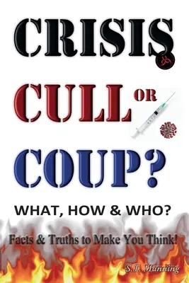 CRIZĂ, CULL sau COUP? CE, CUM și CINE? Fapte și adevăruri care să te facă să gândești!: Expunerea Marii Minciuni și a Adevărului despre Fenomenul Covid-19. - CRISIS, CULL or COUP? WHAT, HOW and WHO? Facts and Truths to Make You Think!: Exposing The Great Lie and the Truth About the Covid-19 Phenomenon.