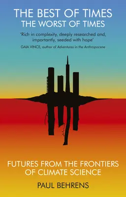 Cele mai bune vremuri, cele mai rele vremuri: Futures from the Frontiers of Climate Science - The Best of Times, the Worst of Times: Futures from the Frontiers of Climate Science