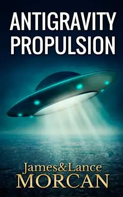 Propulsia antigravitațională: Tehnologii umane sau extraterestre? - Antigravity Propulsion: Human or Alien Technologies?