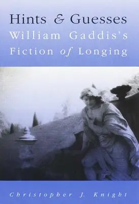 Indicii și presupuneri: Ficțiunea dorului a lui William Gaddis - Hints and Guesses: William Gaddis's Fiction of Longing