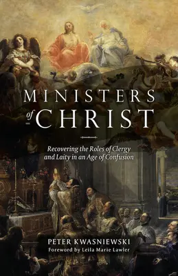 Miniștrii lui Hristos: Recuperarea rolurilor clerului și laicilor într-o epocă de confuzie (Recovering the Roles of Clergy and Laity in an Age of Confusion) - Ministers of Christ: Recovering the Roles of Clergy and Laity in an Age of Confusion