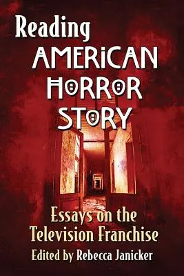 Reading American Horror Story: Eseuri despre franciza de televiziune - Reading American Horror Story: Essays on the Television Franchise