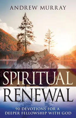 Înnoire spirituală: 90 de devoțiuni pentru o părtășie mai profundă cu Dumnezeu - Spiritual Renewal: 90 Devotions for a Deeper Fellowship with God