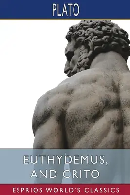 Euthydemus și Criton (Esprios Classics) - Euthydemus, and Crito (Esprios Classics)
