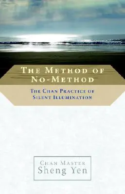 Metoda non-metodei: Practica Chan a iluminării tăcute - The Method of No-Method: The Chan Practice of Silent Illumination