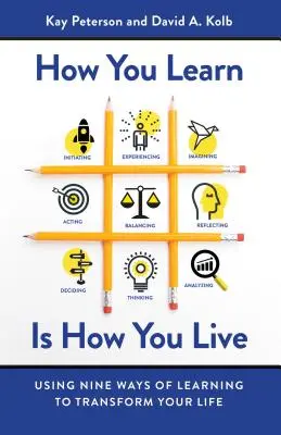 Cum înveți este cum trăiești: Utilizarea a nouă moduri de a învăța pentru a-ți transforma viața - How You Learn Is How You Live: Using Nine Ways of Learning to Transform Your Life