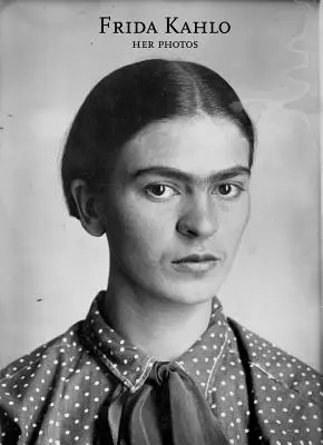 Frida Kahlo: Fotografiile ei - Frida Kahlo: Her Photos