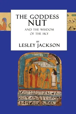 Zeița Nut: și înțelepciunea cerului - The Goddess Nut: And the Wisdom of the Sky