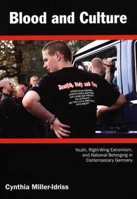 Sânge și cultură: Tineretul, extremismul de dreapta și apartenența națională în Germania contemporană (Youth, Right-Wing Extremism, and National Belonging in Contemporary Germany) - Blood and Culture: Youth, Right-Wing Extremism, and National Belonging in Contemporary Germany