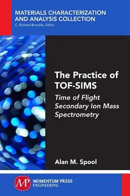Practica TOF-SIMS: Spectrometria de masă cu ioni secundari în timp de zbor - The Practice of TOF-SIMS: Time of Flight Secondary Ion Mass Spectrometry