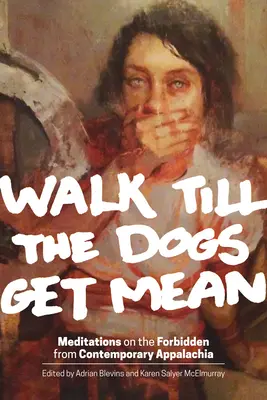Walk Till the Dogs Get Mean: Meditații asupra interzisului din Appalachia contemporană - Walk Till the Dogs Get Mean: Meditations on the Forbidden from Contemporary Appalachia