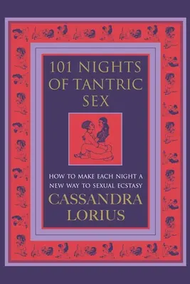 101 nopți de sex tantric - Cum să faci din fiecare noapte o nouă cale spre extazul sexual - 101 Nights of Tantric Sex - How to Make Each Night a New Way to Sexual Ecstasy