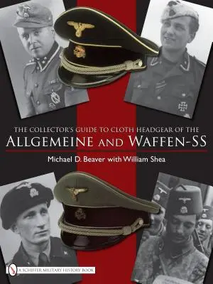 Ghidul colecționarului pentru coifurile distinctive din pânză ale Allgemeine și Waffen-SS - The Collector's Guide to the Distinctive Cloth Headgear of the Allgemeine and Waffen-SS