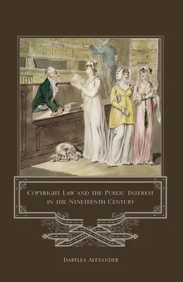 Legea drepturilor de autor și interesul public în secolul al XIX-lea - Copyright Law and the Public Interest in the Nineteenth Century
