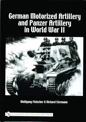 Artileria motorizată germană și artileria Panzer în Al Doilea Război Mondial - German Motorized Artillery and Panzer Artillery in World War II