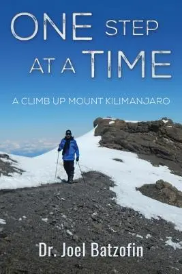 One Step at a Time: O ascensiune pe muntele Kilimanjaro - One Step at a Time: A Climb Up Mount Kilimanjaro