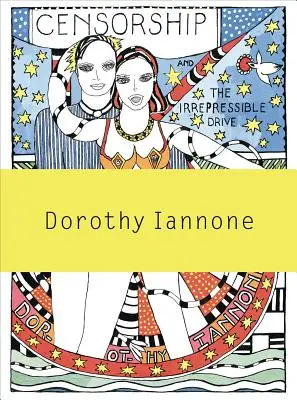 Dorothy Iannone: Cenzura și impulsul irepresibil către iubire și divinitate - Dorothy Iannone: Censorship and the Irrepressible Drive Toward Love and Divinity