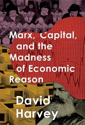 Marx, Capitalul și nebunia rațiunii economice - Marx, Capital, and the Madness of Economic Reason