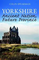 Yorkshire - națiune veche, provincie viitoare - Yorkshire - Ancient Nation, Future Province