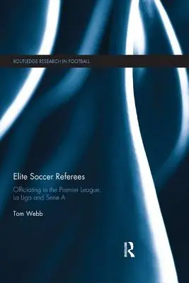 Elite Soccer Referees: Oficiind în Premier League, La Liga și Serie a - Elite Soccer Referees: Officiating in the Premier League, La Liga and Serie a