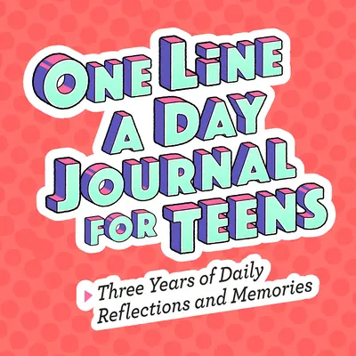 One Line a Day Journal for Teens: Trei ani de reflecții și amintiri zilnice - One Line a Day Journal for Teens: Three Years of Daily Reflections and Memories