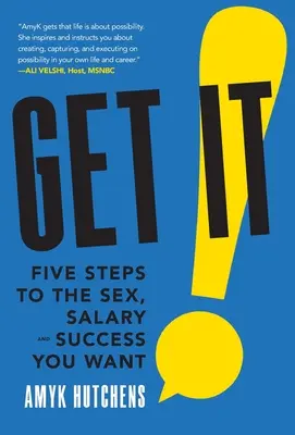 Get It: Cinci pași către sexul, salariul și succesul pe care ți le dorești - Get It: Five Steps to the Sex, Salary and Success You Want