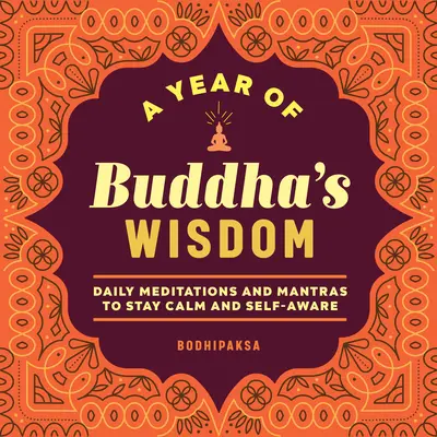 Un an de înțelepciune de la Buddha: Meditații zilnice și mantre pentru a rămâne calm și conștient de sine - A Year of Buddha's Wisdom: Daily Meditations and Mantras to Stay Calm and Self-Aware