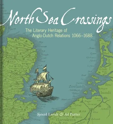 Traversările Mării Nordului: Moștenirea literară a relațiilor anglo-olandeze 1066-1688 - North Sea Crossings: The Literary Heritage of Anglo-Dutch Relations 1066-1688