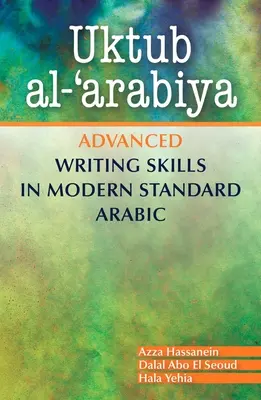 Uktub Al-'Arabiya: Abilități avansate de scriere în araba modernă standard - Uktub Al-'Arabiya: Advanced Writing Skills in Modern Standard Arabic