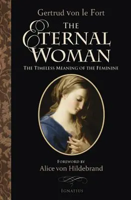 Femeia eternă: Semnificația atemporală a femininului (The Timeless Meaning of the Feminine) - The Eternal Woman: The Timeless Meaning of the Feminine