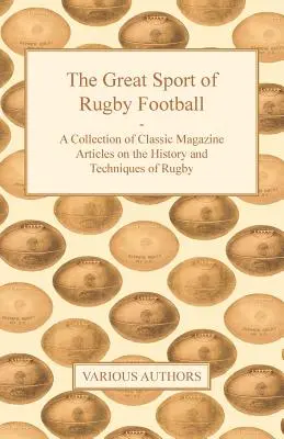 The Great Sport of Rugby Football - O colecție de articole clasice din reviste despre istoria și tehnicile rugby-ului - The Great Sport of Rugby Football - A Collection of Classic Magazine Articles on the History and Techniques of Rugby