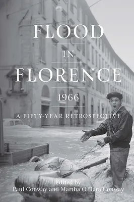 Inundația din Florența, 1966: O retrospectivă de 50 de ani - Flood in Florence, 1966: A Fifty-Year Retrospective