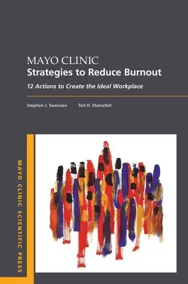 Mayo Clinic Strategies to Reduce Burnout: 12 acțiuni pentru a crea locul de muncă ideal - Mayo Clinic Strategies to Reduce Burnout: 12 Actions to Create the Ideal Workplace