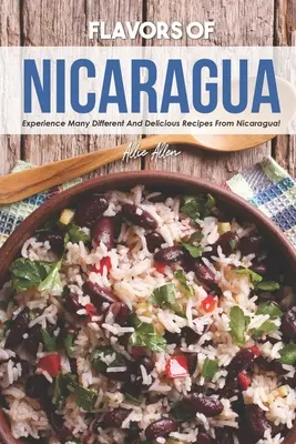 Arome din Nicaragua: Experimentați multe rețete diferite și delicioase din Nicaragua! - Flavors of Nicaragua: Experience Many Different and Delicious Recipes from Nicaragua!