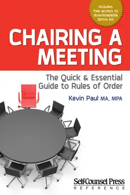 Prezidarea unei reuniuni: Ghidul rapid și esențial al regulilor de ordine - Chairing a Meeting: The Quick and Essential Guide to Rules of Order