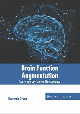 Augmentarea funcției cerebrale: Neuroștiința clinică contemporană - Brain Function Augmentation: Contemporary Clinical Neuroscience