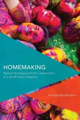 Homemaking: Nostalgia radicală și construcția unei diaspore sud-asiatice - Homemaking: Radical Nostalgia and the Construction of a South Asian Diaspora