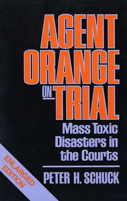 Agent Orange la proces: Dezastre toxice în masă în instanțele de judecată, ediție extinsă - Agent Orange on Trial: Mass Toxic Disasters in the Courts, Enlarged Edition