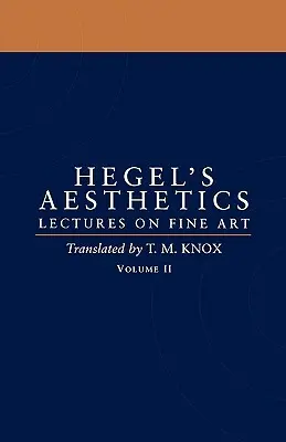 Estetică: Prelegeri despre arta plastică Volumul II - Aesthetics: Lectures on Fine Art Volume II