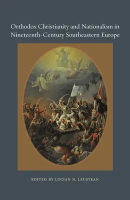 Creștinismul ortodox și naționalismul în sud-estul Europei în secolul al XIX-lea - Orthodox Christianity and Nationalism in Nineteenth-Century Southeastern Europe