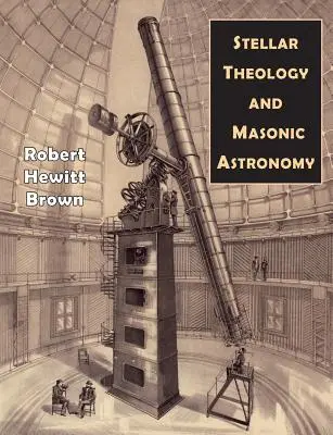 Teologie stelară și astronomie masonică - Stellar Theology and Masonic Astronomy