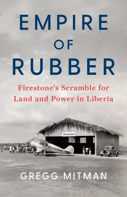 Imperiul cauciucului: lupta Firestone pentru pământ și putere în Liberia - Empire of Rubber: Firestone's Scramble for Land and Power in Liberia
